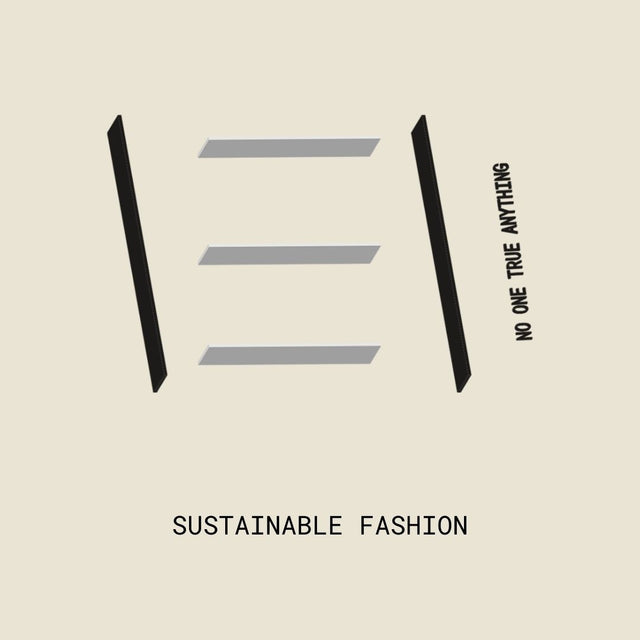 NO ONE TRUE ANYTHING / SUSTAINABLE FASHION